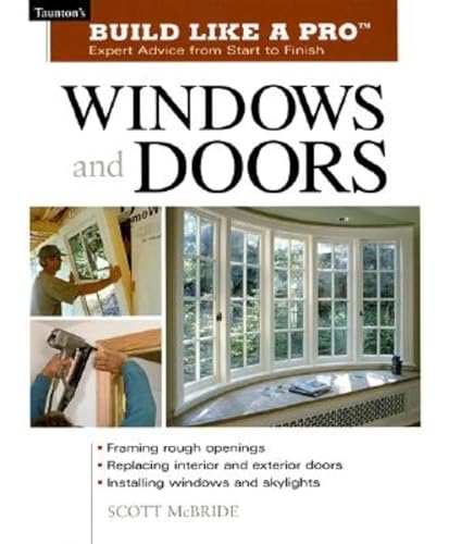 Windows and Doors: Expert Advice from Start to Finish (Taunton's Build Like a Pro)