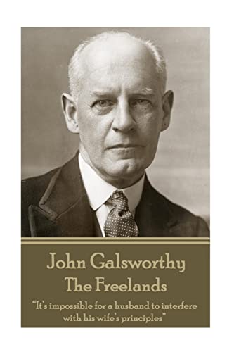 John Galsworthy - The Freelands: “It’s impossible for a husband to interfere with his wife’s principles”