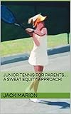 Junior Tennis for Parents… A Sweat Equity Approach!