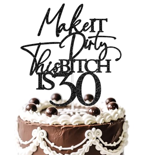Make It Dirty This B*tch is 30 Cake Topper Dirty Thirty Cake Decorations Talk 30 to Me 30th Birthday Party Decoration Supplies Black Glitter