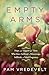 Empty Arms: Hope and Support for Those Who Have Suffered a Miscarriage, Stillbirth, or Tubal Pregnancy