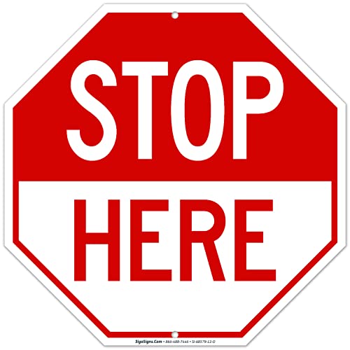 Stop Here Sign, (SI-6859) 12x12 Inches, 55 mil Thick HDPE (high Density polyethylene), Made in USA