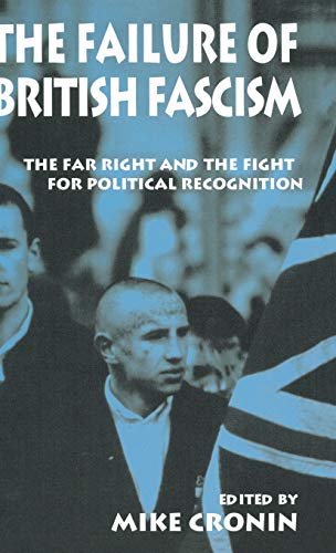 The Failure of British Fascism: The Far Right and the Fight for Political Recognition