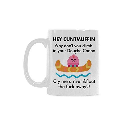 Hey Cuntmuffin,Climb In Your Douche Canoe Coffee Mug 11Oz #TOP1