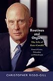 Routines and Orgies: The Life of Peter Cundill, Financial Genius, Philosopher, and Philanthropist