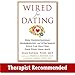 Wired for Dating: How Understanding Neurobiology and Attachment Style Can Help You Find Your Ideal Mate