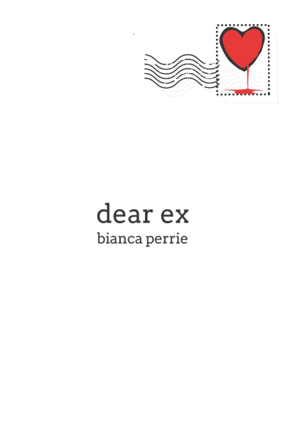 Dear Ex: A poetry book on love and heartbreak (Lengthy Love Letters)