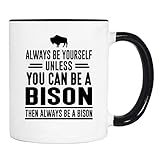 wildwindapparel Always Be Yourself Unless You Can Be A Bison Then Always Be A Bison - Mug - Bison Mug - Bison Gift