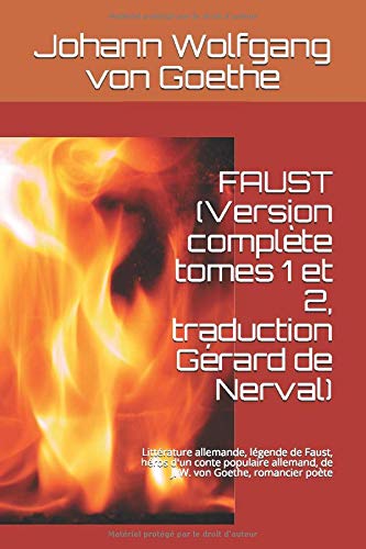 FAUST (Version complète tomes 1 et 2, traduction Gérard de Nerval): Littérature allemande, légende de Faust, héros d'un conte populaire allemand, de J. W. von Goethe, romancier poète