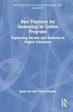 Best Practices for Mentoring in Online Programs (Best Practices in Online Teaching and Learning)