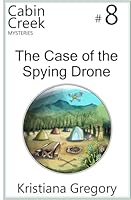 The Case of the Spying Drone (Cabin Creek Mysteries) 1530196531 Book Cover