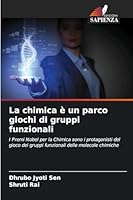 La chimica è un parco giochi di gruppi funzionali: I Premi Nobel per la Chimica sono i protagonisti del gioco dei gruppi funzionali delle molecole chimiche (Italian Edition) 3330805943 Book Cover