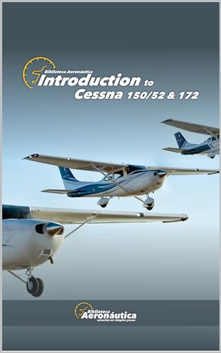 Introduction to Cessna 150/52 &172. Pilot handbook: Cessna aircraft study guide (English Edition)