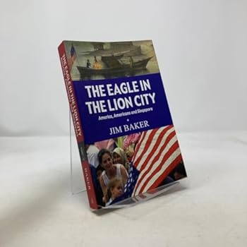 Paperback The Eagle in the Lion City: America, Americans and Singapore Book