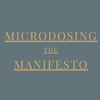 THE MICRODOSING MANIFESTO