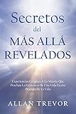  Secretos Del Más Allá Revelados: Experiencias Cercanas A La Muerte Que Prueban La Existencia De Una Vida Eterna Después De La Vida (Vida despues de la ... a la muerte y viajes astrales nº 3)