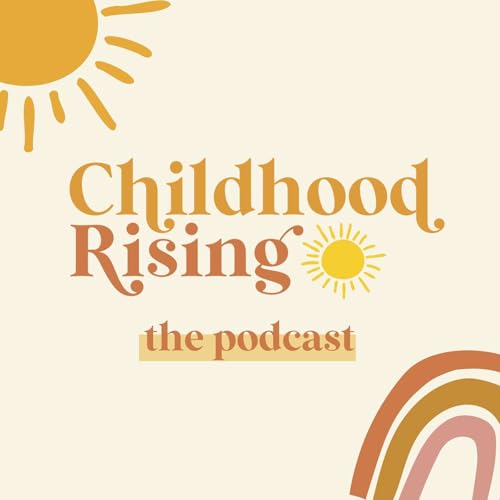 Childhood Rising Podcast By Childhood Rising | Hannah Warren cover art
