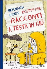 Ricette per racconti a testa in giù. Ediz