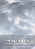 Die Mausefalle oder Arbeitskampf: Arbeitskampf - ein Mobbingtagebuch