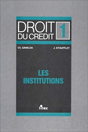 Droit du crédit, tome 1. Les institutions, 1re édition (ancienne édition)
