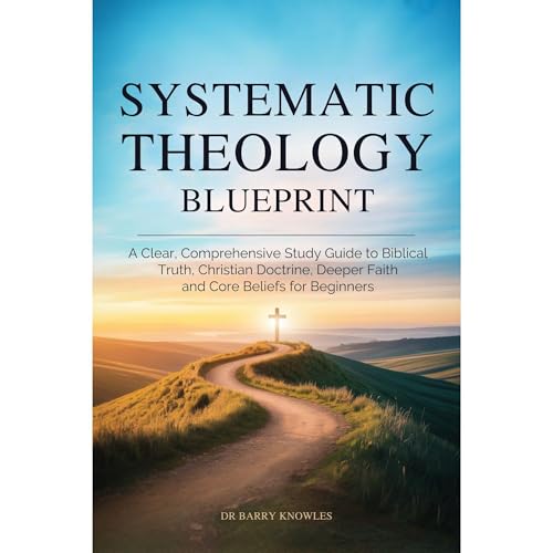 Systematic Theology Blueprint Audiobook By Barry Knowles cover art