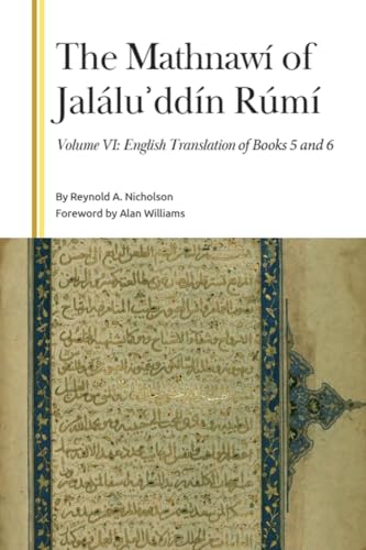 The Mathnawí Of JaláluʾDdín Rúmí, Volume Vi: English Translation Of Books 5 And 6 (Gibb Memorial Trust)