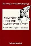 Arminius und die Varusschlacht: - Herausgeber: Rainer Wiegels, Winfried Woesler Rainer Wiegels, Winfried Woesler 