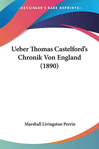 Ueber Thomas Castelford's Chronik Von England (1890) (German Edition)