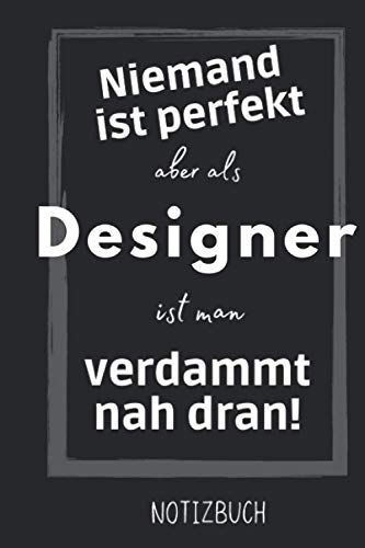 Niemand ist perfekt aber als Designer ist man verdammt nah dran: Lustiges Geschenk fÃ¼r Designer | Notizheft Geschenkidee | Taschenbuch (German Edition)
