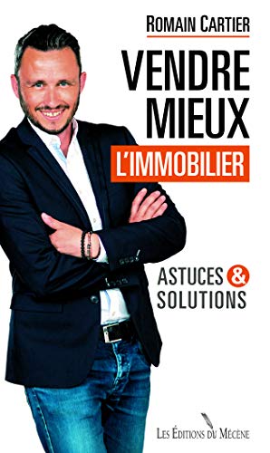Télécharger Vendre mieux l'immobilier : astuces et solutions PDF