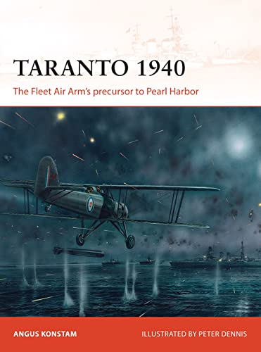 Taranto 1940: The Fleet Air Arm’s precursor to Pearl Harbor (Campaign, 288)