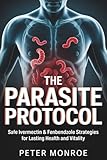 The Parasite Protocol: A Safe Ivermectin & Fenbendazole Strategies for Lasting Health and Vitality