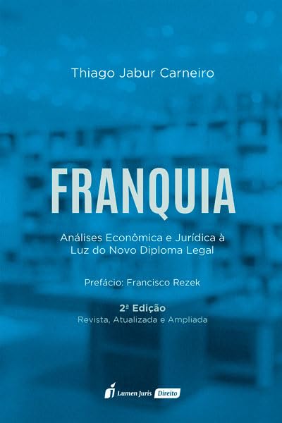 Franquia - Análises Econômica e Jurídica à Luz do Novo Diploma Le...