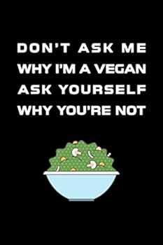 Paperback Don’t Ask Me Why I’m a Vegan Ask Yourself Why You’re Not: Notebook Journal with white lined papers . Book