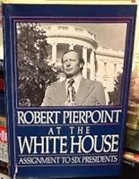At the White House: Assignment to Six Presidents 0399122818 Book Cover