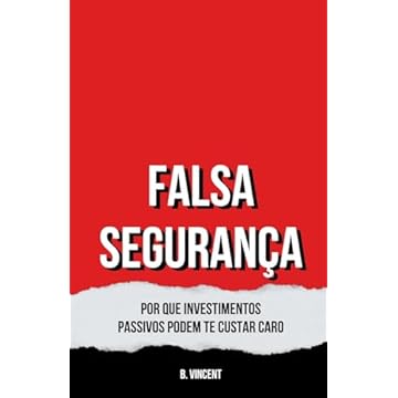 Capa do livro Falsa Segurança: Por Que Investimentos Passivos Podem te Custar Caro