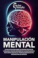 Manipulación Mental: La guía actualizada sobre las mejores Técnicas de Persuasión, capaz de defenderte de la Manipulación en poco tiempo, INCLUYE las ... reveladas por los Expertos (Spanish Edition) B0BYGT4T73 Book Cover