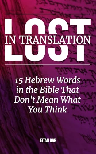 Lost in Translation: 15 Hebrew Words to Transform Your Christian Faith (Jewish Perspective)