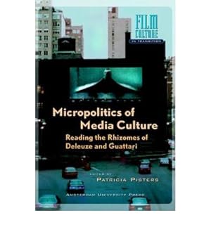 Book cover Micropolitics of Media Culture: Reading the Rhizomes of Deleuze and Guattari (Film Culture in Transition)
