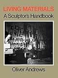 Living Materials: A Sculptor's Handbook
