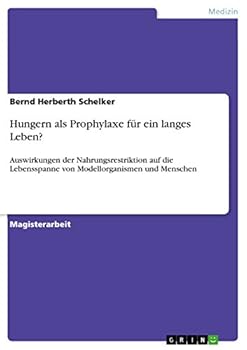 Paperback Hungern als Prophylaxe für ein langes Leben?: Auswirkungen der Nahrungsrestriktion auf die Lebensspanne von Modellorganismen und Menschen [German] Book