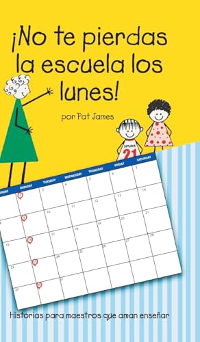 ¡No te pierdas la escuela los lunes!: Historias para maestros que aman enseñar (Spanish Edition)