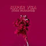  Super VGA (This Paradise) (Radio Edit)