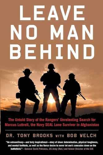 Leave No Man Behind: The Untold Story of the Rangers' Unrelenting Search for Marcus Luttrell, the...