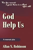 God Help Us: For the Record --- I Guess There is a God After All 1475013280 Book Cover