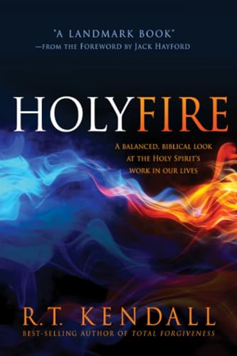 Holy Fire: A Balanced, Biblical Look at the Holy Spirit's Work in Our Lives