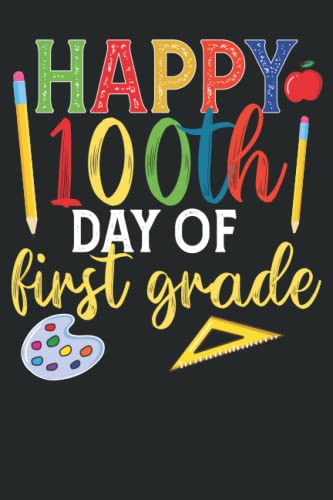 Happy 100th Day of First Grade: Cute Saying for Kids in 100 Days of First Grade School Notebook to Write in 6*9 100 Pages