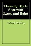 Hunting Black Bear with Lures and Baits