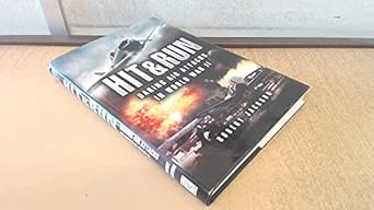 Hit and Run: Daring Air Attacks in World War Ii First Edition Hit and Run: Daring Air Attacks in World War Ii First Edition book cover