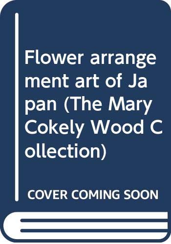 Flower arrangement art of Japan (The Mary Cokel... B0007J8FOW Book Cover